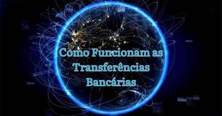 Como Funcionam as Transferências Bancárias: Um Guia Atualizado